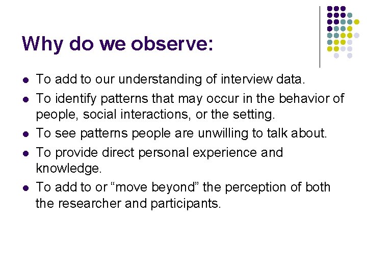Why do we observe: l l l To add to our understanding of interview Why do we observe: l l l To add to our understanding of interview