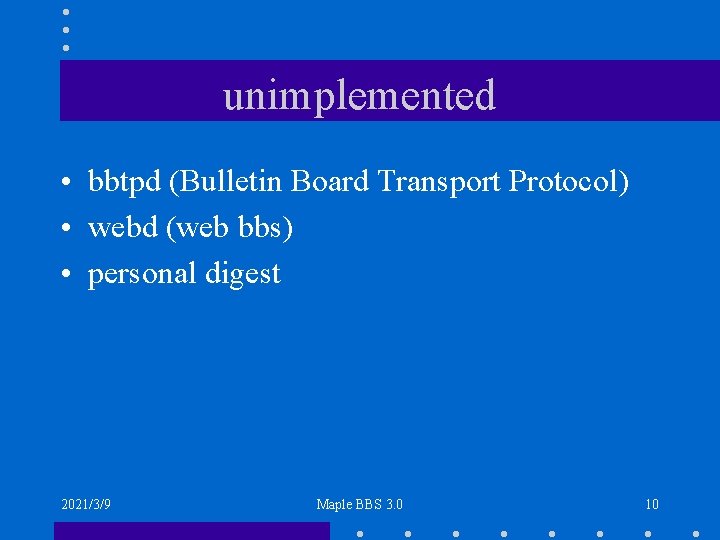 unimplemented • bbtpd (Bulletin Board Transport Protocol) • webd (web bbs) • personal digest