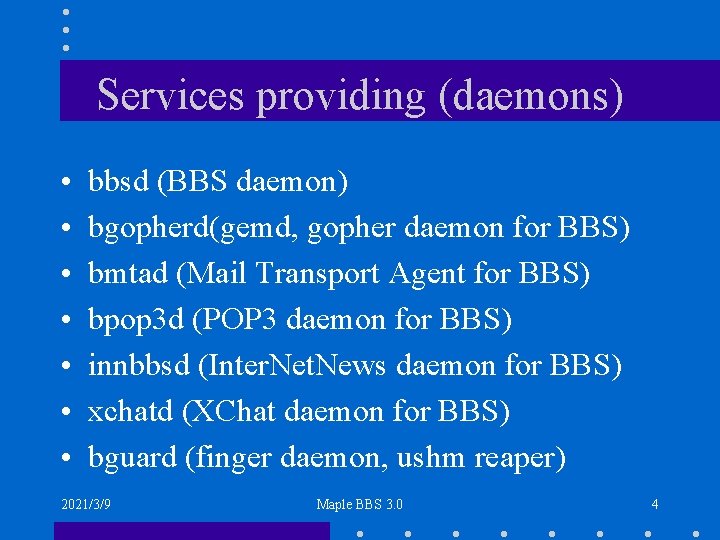 Services providing (daemons) • • bbsd (BBS daemon) bgopherd(gemd, gopher daemon for BBS) bmtad