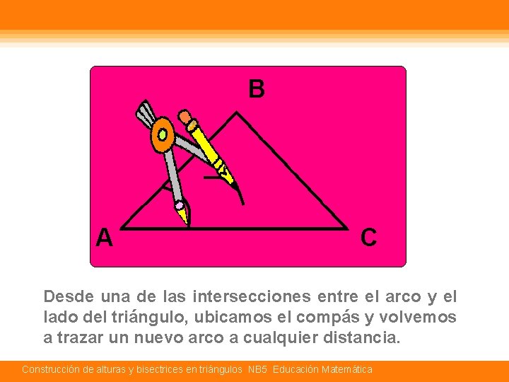 B A C Desde una de las intersecciones entre el arco y el lado