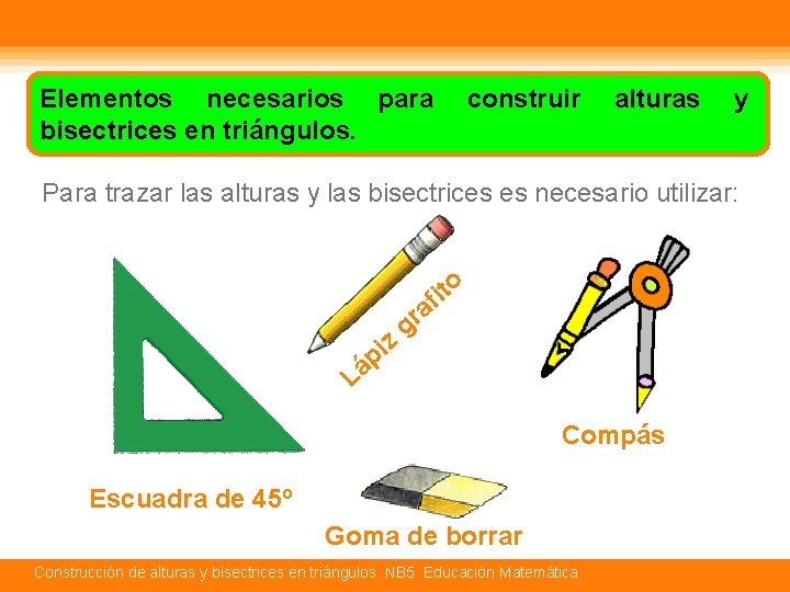 Elementos necesarios para construir bisectrices en triángulos. bisectrices alturas y Para trazar las alturas
