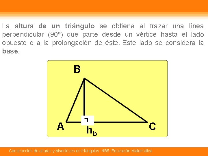 La altura de un triángulo se obtiene al trazar una línea perpendicular (90º) que