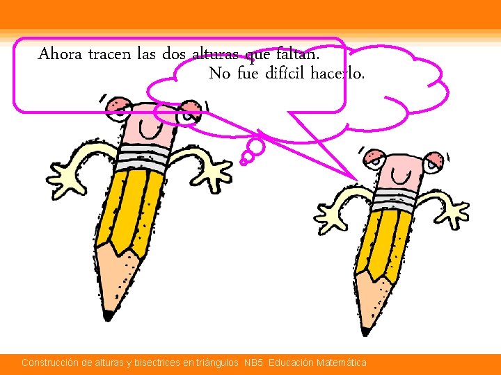 Ahora tracen las dos alturas que faltan. No fue difícil hacerlo. Construcción de alturas