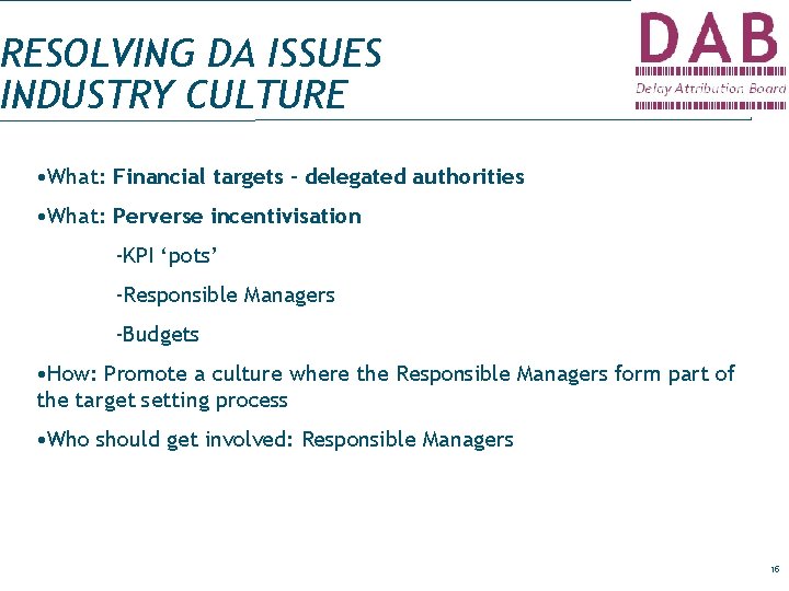 RESOLVING DA ISSUES INDUSTRY CULTURE • What: Financial targets – delegated authorities • What: