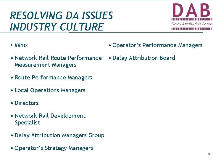 RESOLVING DA ISSUES INDUSTRY CULTURE • Who: • Operator’s Performance Managers • Network Rail