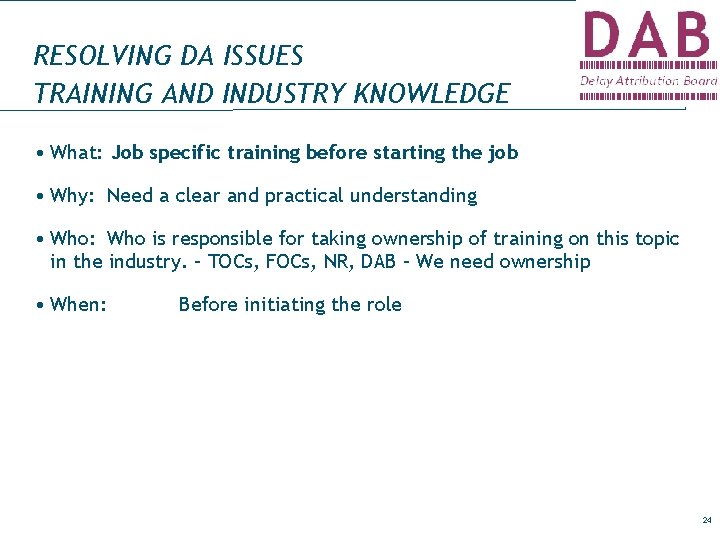 RESOLVING DA ISSUES TRAINING AND INDUSTRY KNOWLEDGE • What: Job specific training before starting