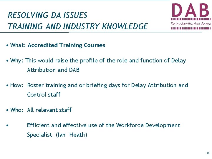 RESOLVING DA ISSUES TRAINING AND INDUSTRY KNOWLEDGE • What: Accredited Training Courses • Why: