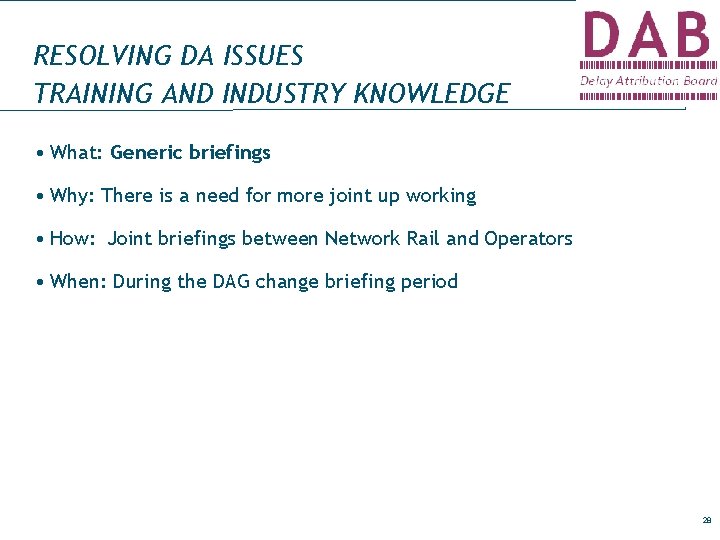 RESOLVING DA ISSUES TRAINING AND INDUSTRY KNOWLEDGE • What: Generic briefings • Why: There