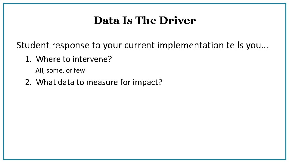 Data Is The Driver Student response to your current implementation tells you… 1. Where