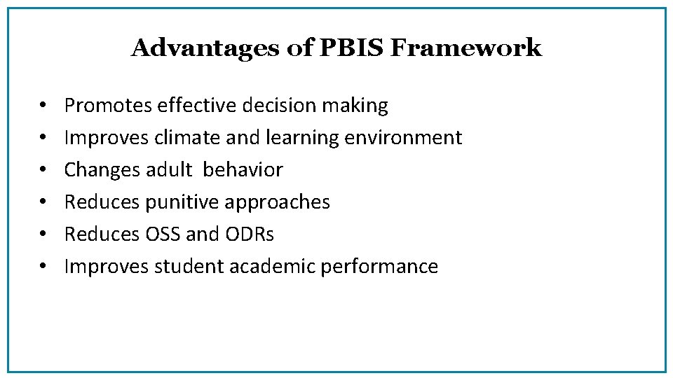 Advantages of PBIS Framework • • • Promotes effective decision making Improves climate and