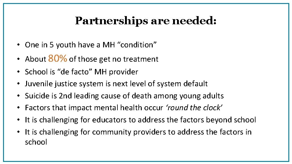 Partnerships are needed: • One in 5 youth have a MH “condition” • •