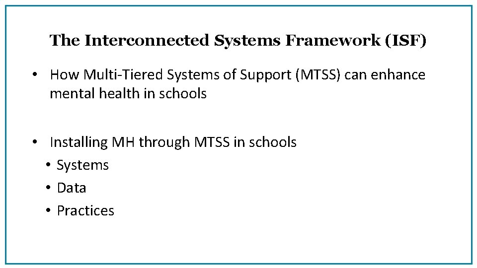 The Interconnected Systems Framework (ISF) • How Multi‐Tiered Systems of Support (MTSS) can enhance