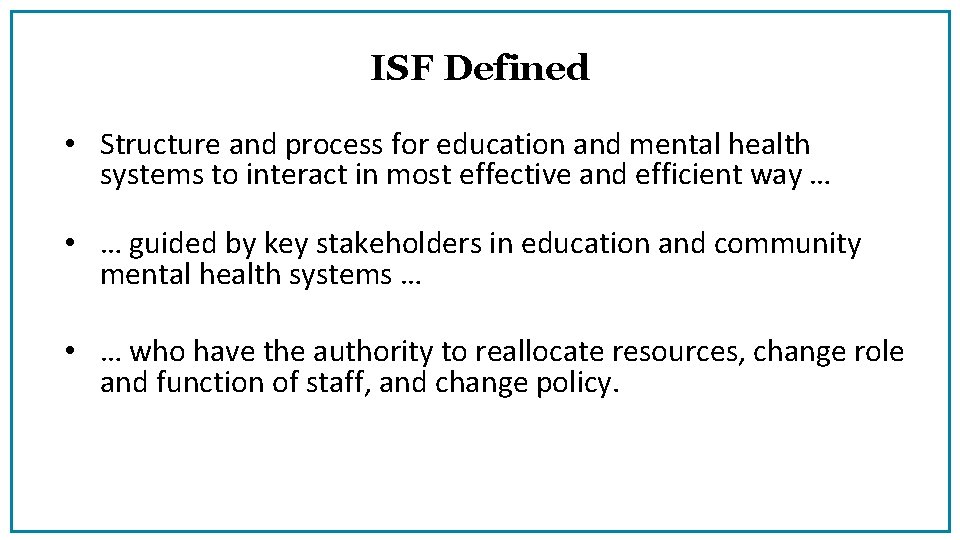 ISF Defined • Structure and process for education and mental health systems to interact