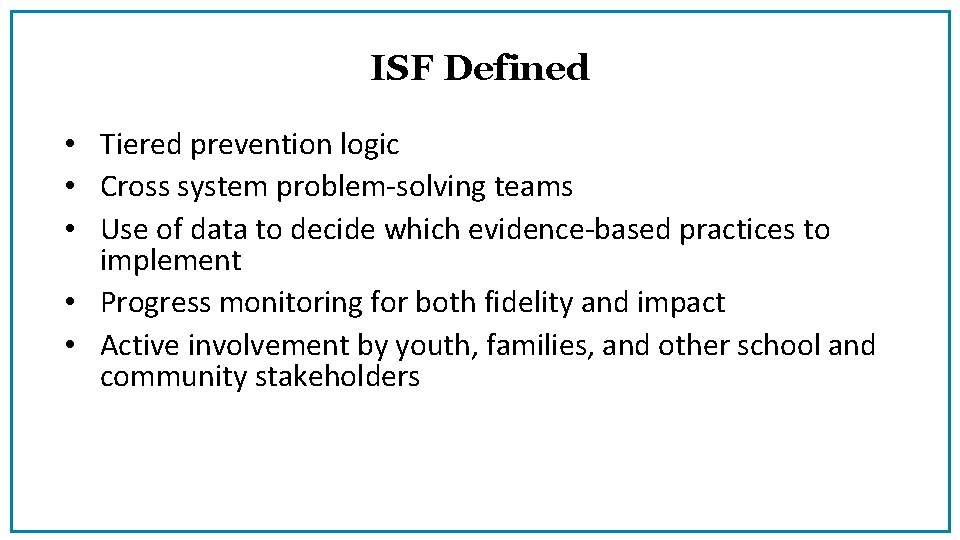 ISF Defined • Tiered prevention logic • Cross system problem‐solving teams • Use of