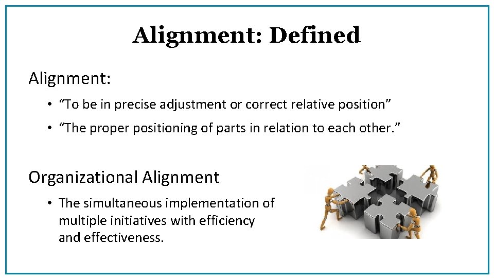 Alignment: Defined Alignment: • “To be in precise adjustment or correct relative position” •