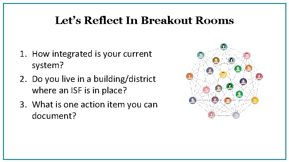 Let’s Reflect In Breakout Rooms 1. How integrated is your current system? 2. Do