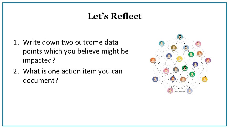 Let’s Reflect 1. Write down two outcome data points which you believe might be