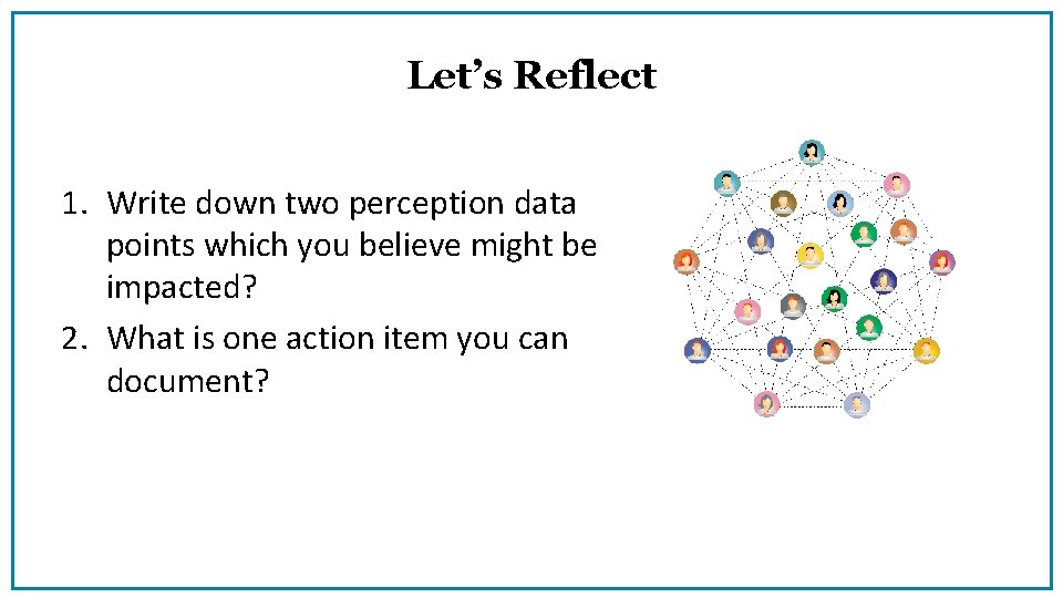 Let’s Reflect 1. Write down two perception data points which you believe might be