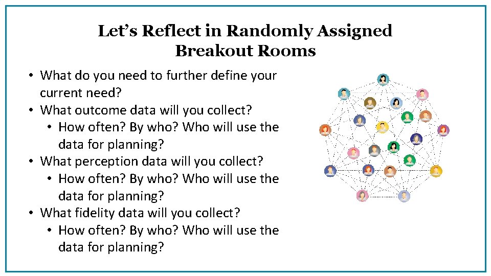 Let’s Reflect in Randomly Assigned Breakout Rooms • What do you need to further