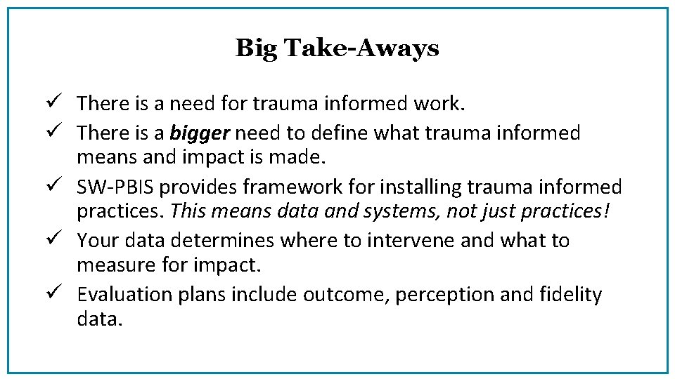 Big Take-Aways ü There is a need for trauma informed work. ü There is