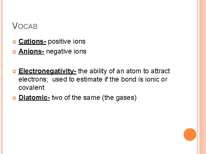 VOCAB Cations- positive ions Anions- negative ions Electronegativity- the ability of an atom to