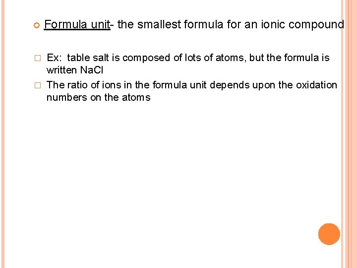  Formula unit- the smallest formula for an ionic compound Ex: table salt is