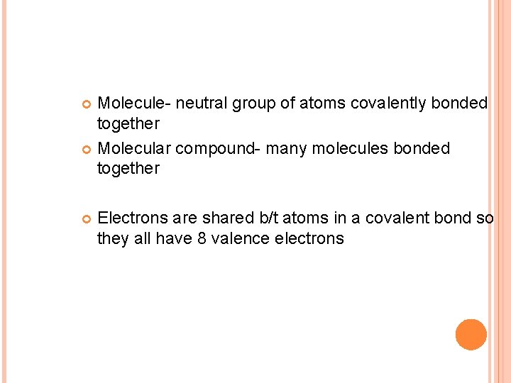 Molecule- neutral group of atoms covalently bonded together Molecular compound- many molecules bonded together
