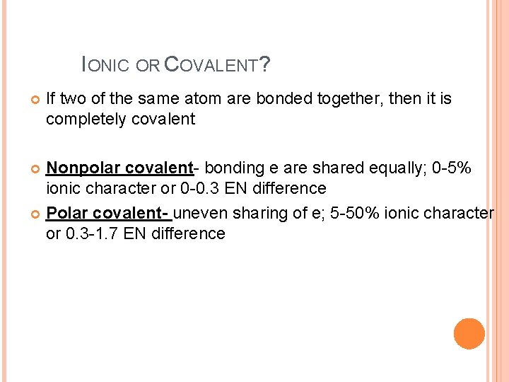 IONIC OR COVALENT? If two of the same atom are bonded together, then it