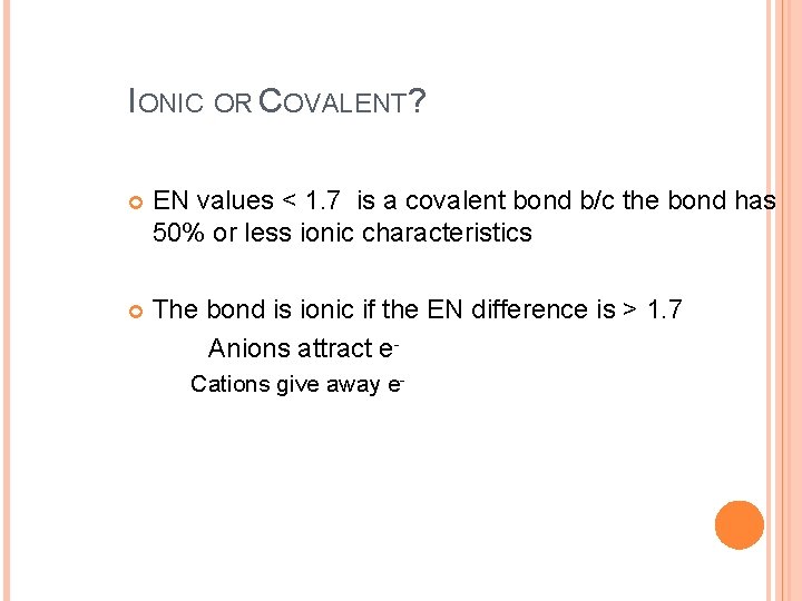 IONIC OR COVALENT? EN values < 1. 7 is a covalent bond b/c the