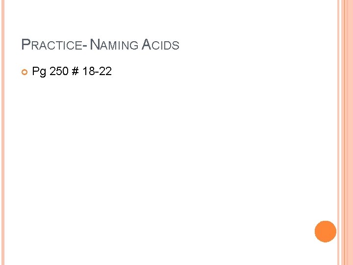 PRACTICE- NAMING ACIDS Pg 250 # 18 -22 