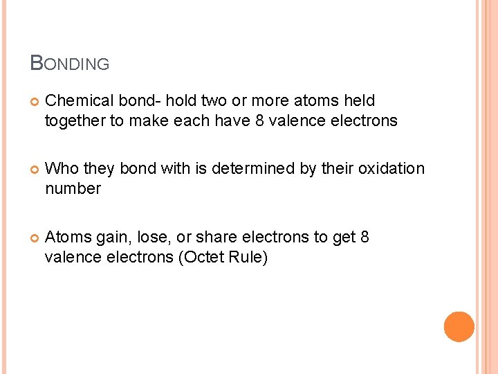 BONDING Chemical bond- hold two or more atoms held together to make each have