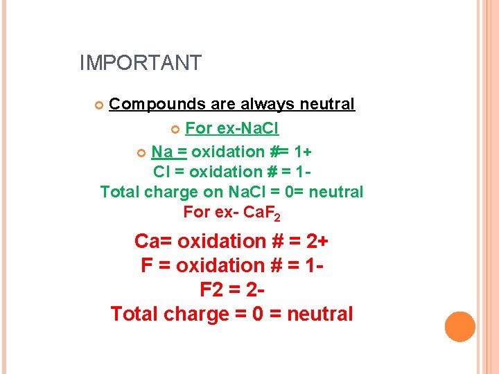 IMPORTANT Compounds are always neutral For ex-Na. Cl Na = oxidation #= 1+ Cl