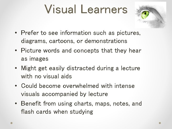 Visual Learners • Prefer to see information such as pictures, diagrams, cartoons, or demonstrations