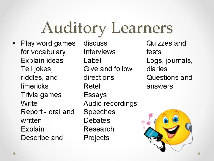 Auditory Learners • Play word games for vocabulary Explain ideas Tell jokes, riddles, and