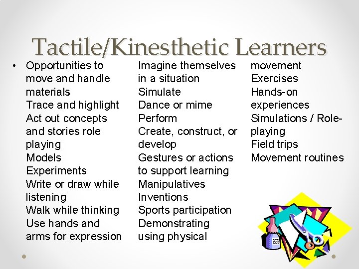 Tactile/Kinesthetic Learners • Opportunities to move and handle materials Trace and highlight Act out