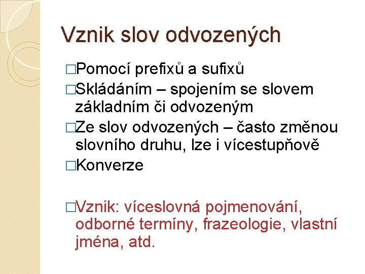 Vznik slov odvozených �Pomocí prefixů a sufixů �Skládáním – spojením se slovem základním či