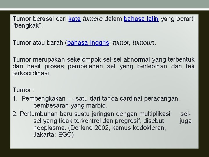 Tumor berasal dari kata tumere dalam bahasa latin yang berarti "bengkak”. Tumor atau barah