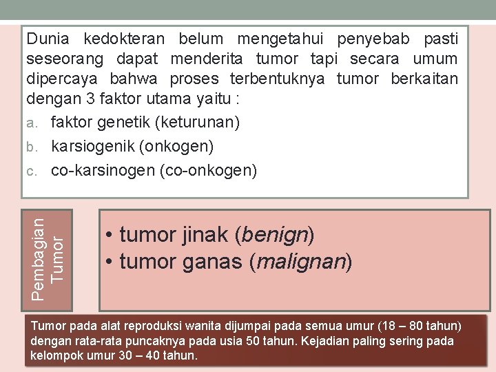 Pembagian Tumor Dunia kedokteran belum mengetahui penyebab pasti seseorang dapat menderita tumor tapi secara