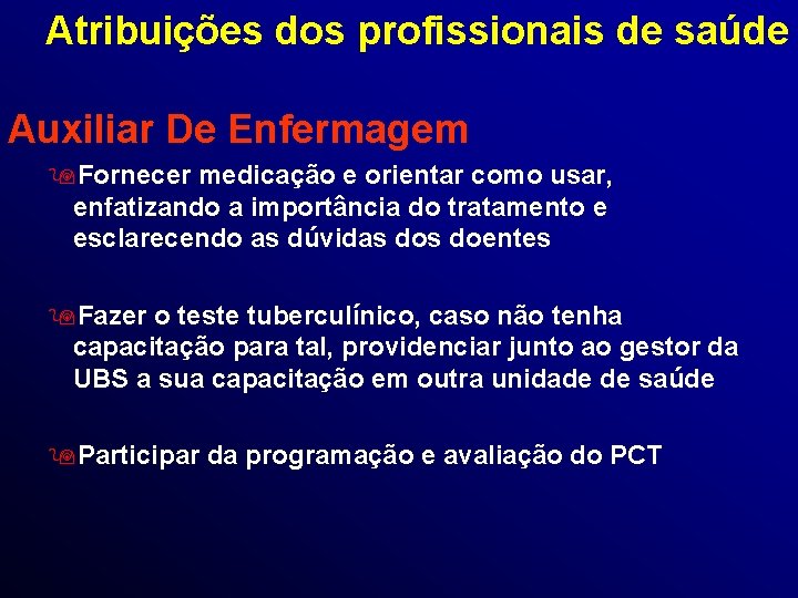 Atribuições dos profissionais de saúde Auxiliar De Enfermagem 9 Fornecer medicação e orientar como