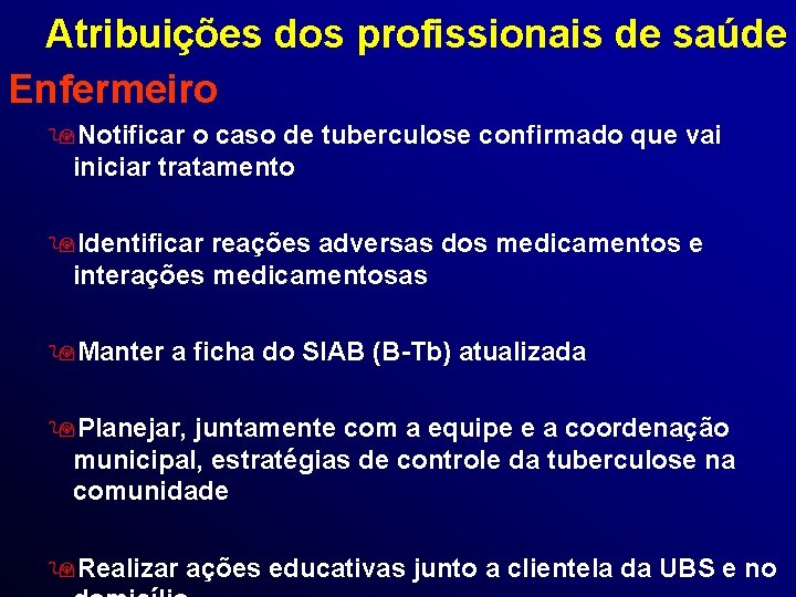 Atribuições dos profissionais de saúde Enfermeiro 9 Notificar o caso de tuberculose confirmado que