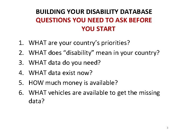BUILDING YOUR DISABILITY DATABASE QUESTIONS YOU NEED TO ASK BEFORE YOU START 1. 2.