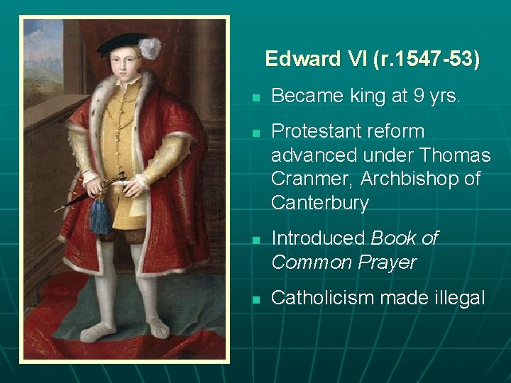 Edward VI (r. 1547 -53) n n Became king at 9 yrs. Protestant reform