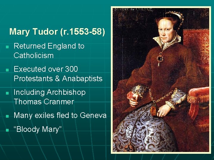 Mary Tudor (r. 1553 -58) n n n Returned England to Catholicism Executed over