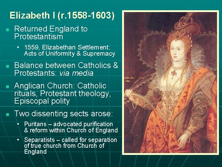 Elizabeth I (r. 1558 -1603) n Returned England to Protestantism • 1559, Elizabethan Settlement: