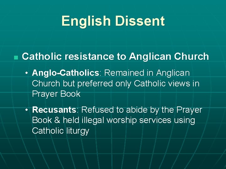 English Dissent n Catholic resistance to Anglican Church • Anglo-Catholics: Remained in Anglican Church