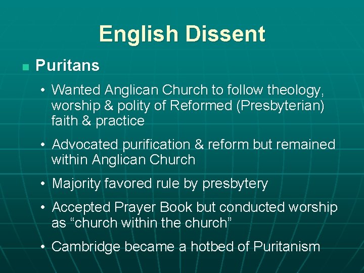 English Dissent n Puritans • Wanted Anglican Church to follow theology, worship & polity