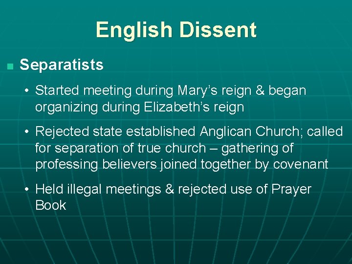 English Dissent n Separatists • Started meeting during Mary’s reign & began organizing during