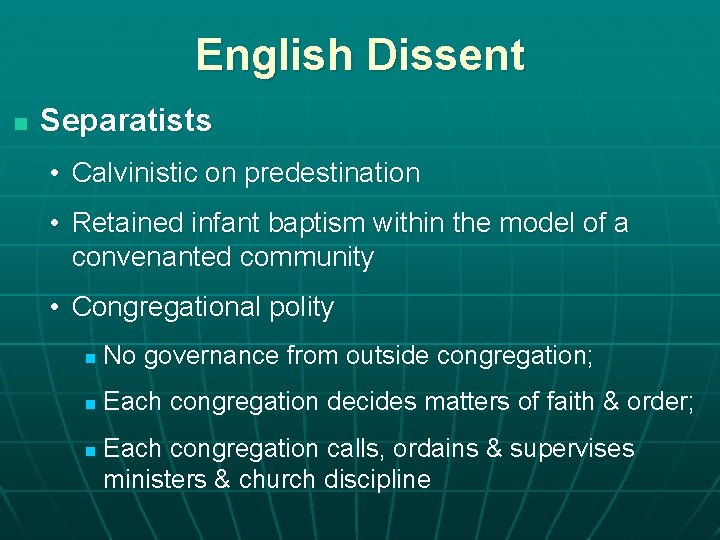 English Dissent n Separatists • Calvinistic on predestination • Retained infant baptism within the