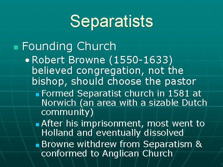 Separatists n Founding Church • Robert Browne (1550 -1633) believed congregation, not the bishop,