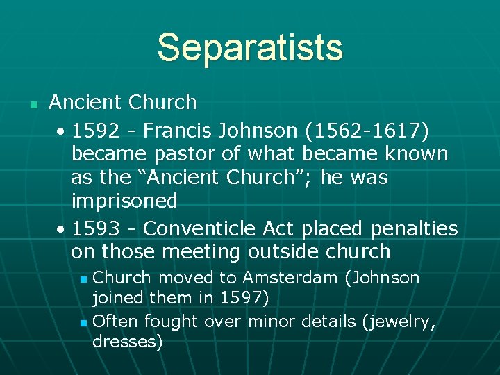 Separatists n Ancient Church • 1592 - Francis Johnson (1562 -1617) became pastor of